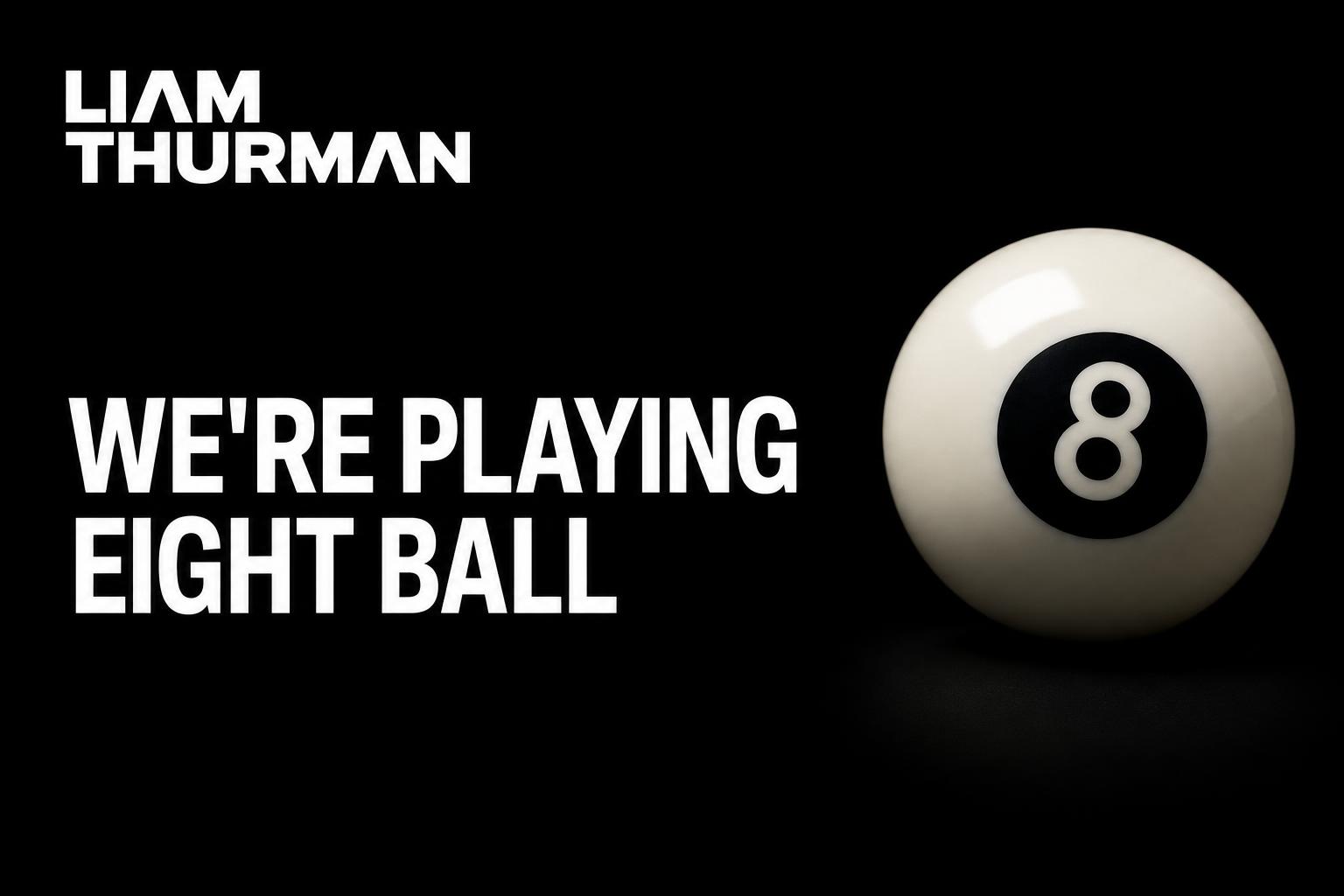 We're Playing 8 Ball